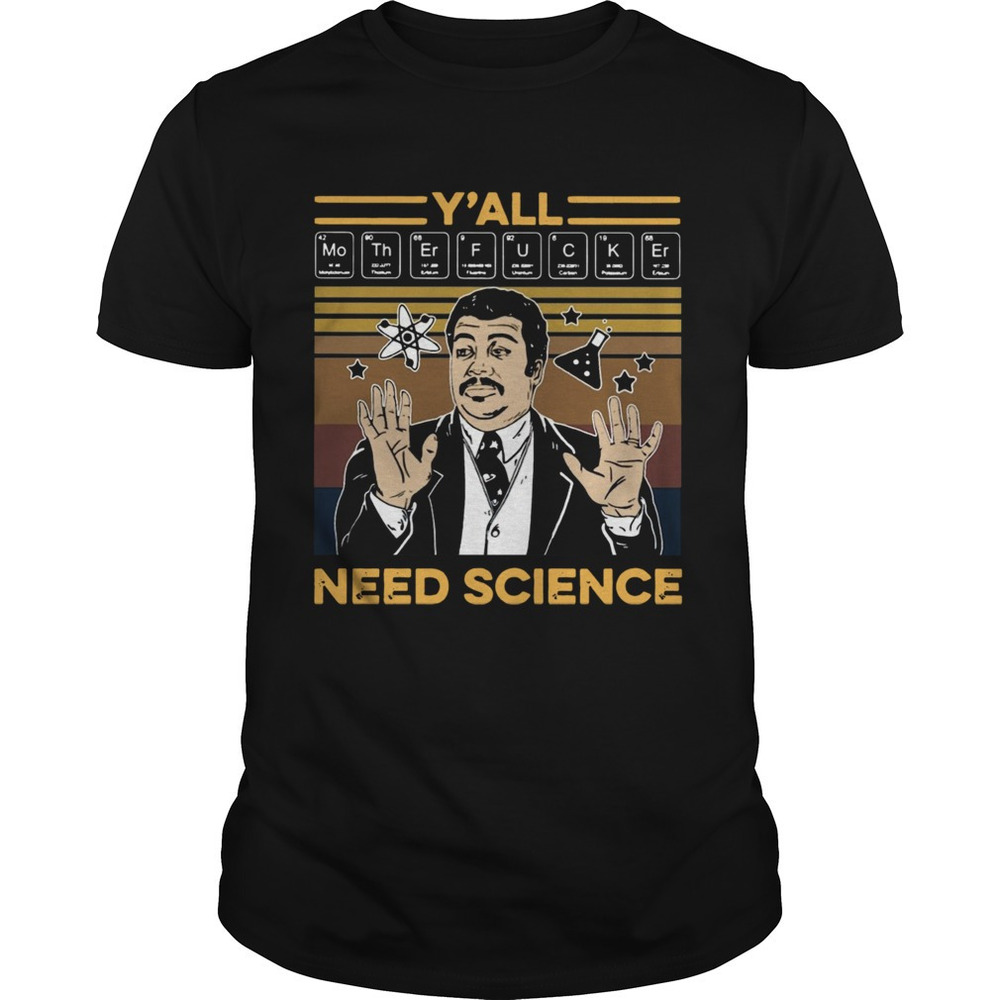 Yall Mothafuckas Need Science  Shirt